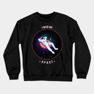 I Need My Space Crewneck Sweatshirt